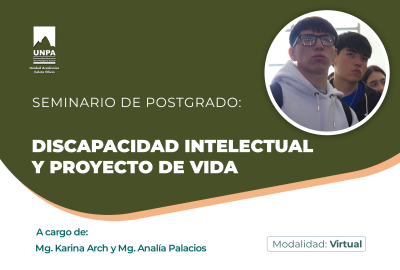 magen promocional del Seminario de Postgrado "Discapacidad Intelectual y Proyecto de Vida"  Diseño en fondo verde oscuro con detalles curvos en blanco y un acento color durazno en la parte inferior. En la parte superior izquierda está el logotipo de la UNPA, Universidad Nacional de la Patagonia Austral, con el texto “Unidad Académica Caleta Olivia” debajo. Al centro, en letras grandes blancas, se lee: “Discapacidad Intelectual y Proyecto de Vida”, antecedido por la leyenda “Seminario de Postgrado” en letras